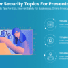 Cyber Security Topics For Presentation - Online Safety Tips For Kids, Internet Safety For Businesses, Online Privacy Protecti