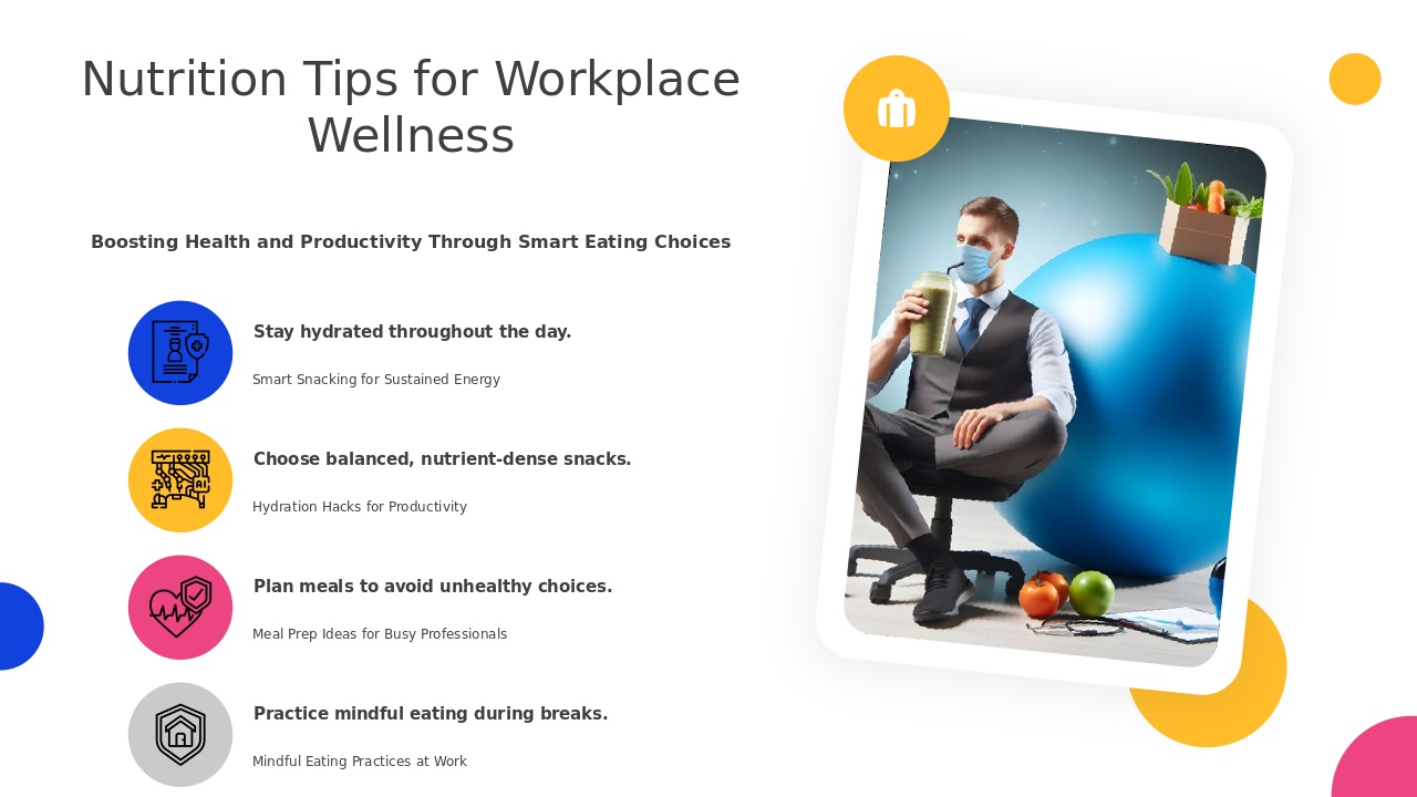 Nutrition Tips for Workplace Wellness PowerPoint Template 3 PowerPoint template for Nutrition Tips for Workplace Wellness to improve employee productivity and manage workplace stress.